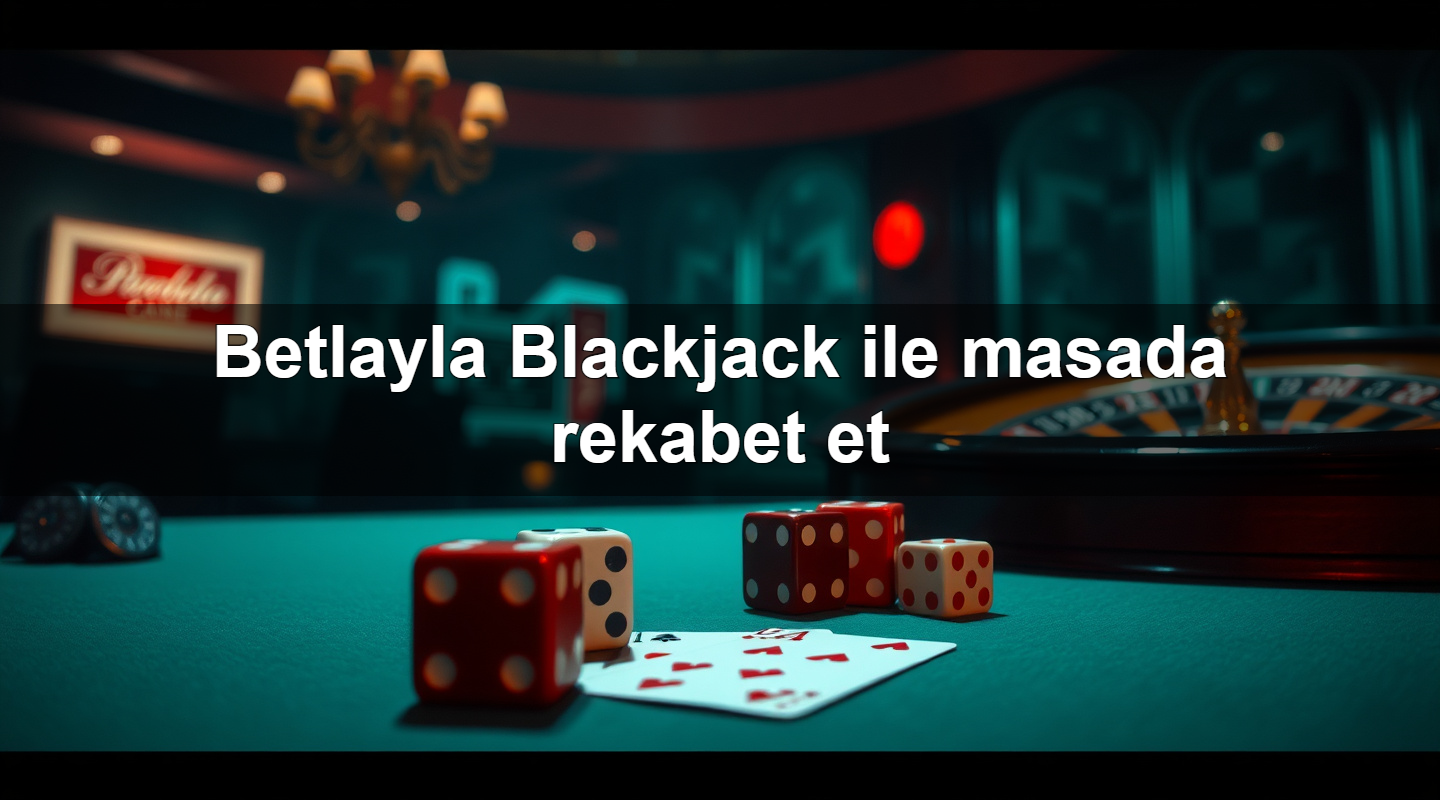 betlayla blackjack ile masada rekabet et 1779752170674